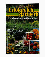Erfolgreich gärtnern: durch naturgemäßen Anbau