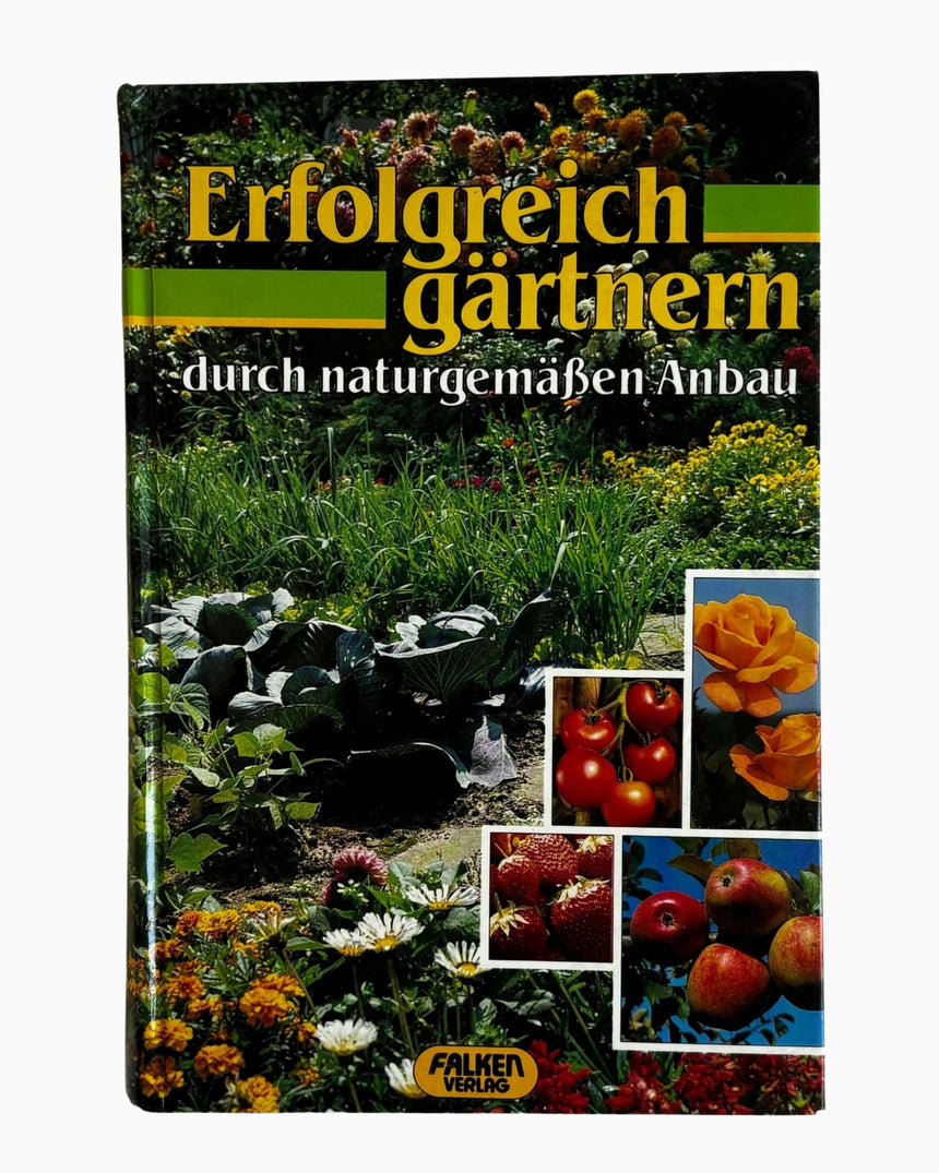 Erfolgreich gärtnern: durch naturgemäßen Anbau