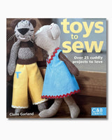 Toys to Sew: 25 Cuddly Projects to Love