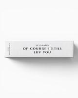 Eau D'Extrait Oral 17.5ml - OF COURSE I STILL LUV YOU
